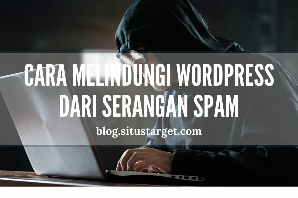 Cara Melindungi WordPress dari Serangan Spam