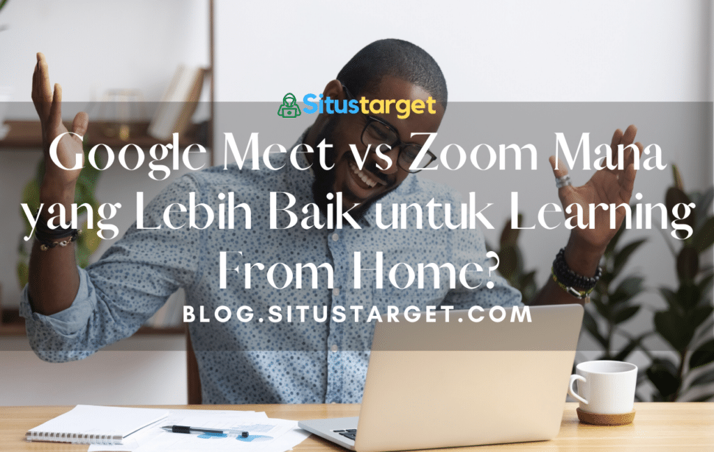 Google Meet vs Zoom Mana yang Lebih Baik untuk Learning From Home? 1 Sabtu, 26 September 2026 &bull; Blog Situstarget