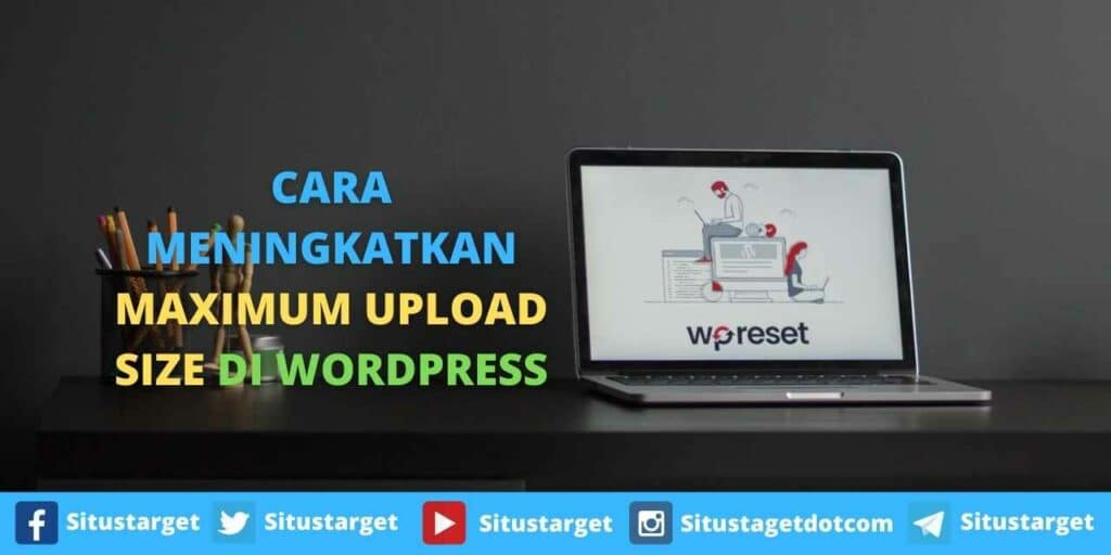 Cara Meningkatkan Maximum Upload Size di WordPress