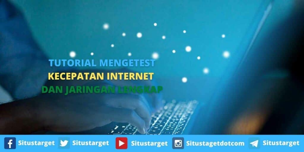 TUTORIAL MENGETEST KECEPATAN INTERNET DAN JARINGAN