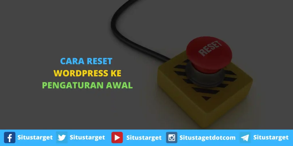 Cara Reset WordPress Ke Pengaturan Awal Atau Default Dengan Mudah