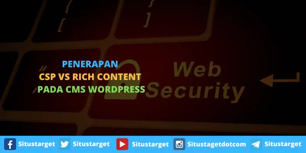 Beberapa pertimbangan sebelum penerapan Content Security Policy. Berikut ini perbandingan CSP vs Rich Content Pada CMS WordPress