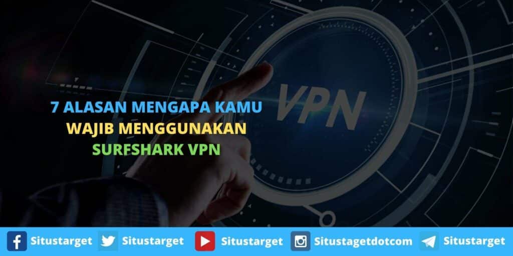 7 Alasan Penting Mengapa Kamu Wajib Menggunakan Surfshark VPN