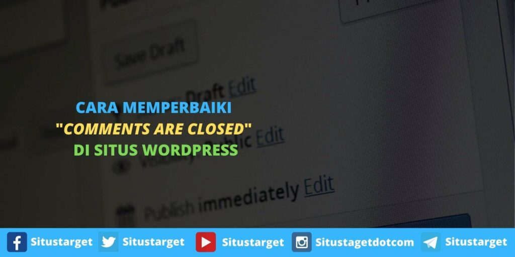 Cara Mudah Memperbaiki Masalah Comment Are Closed Pada WordPress
