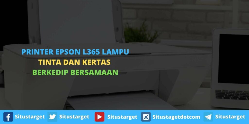 Cara memperbaiki Printer Epson L365 Lampu Tinta Dan Kertas Berkedip Bersamaan