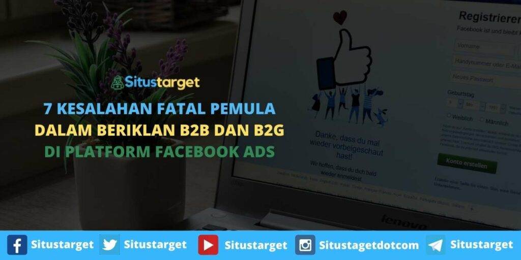 7 Kesalahan Fatal Pemula Dalam Beriklan B2B dan B2G Di Platform Facebook Ads