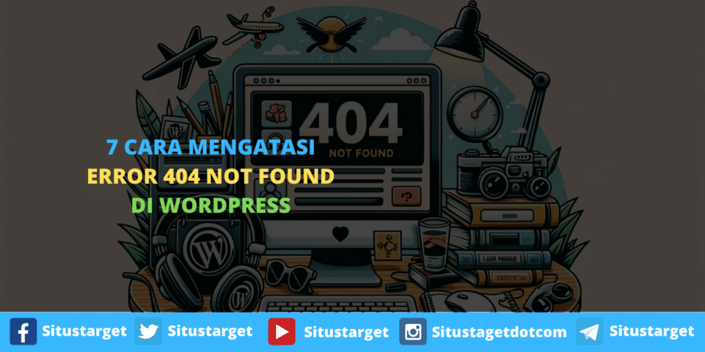 7 Cara Mengatasi Error 404 Not Found di Situs WordPress Dengan Mudah