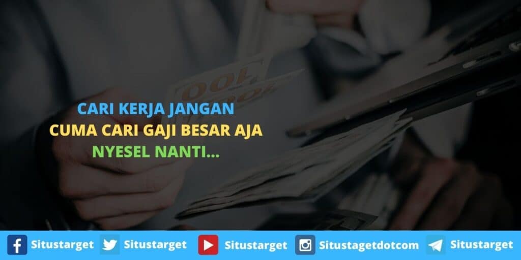 Cari Kerja Jangan Cuma Cari Gaji besar aja Nyesel nanti...