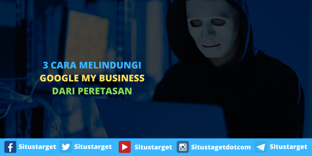 3 Cara Melindungi Google My Business Dari Peretasan Oleh Hacker