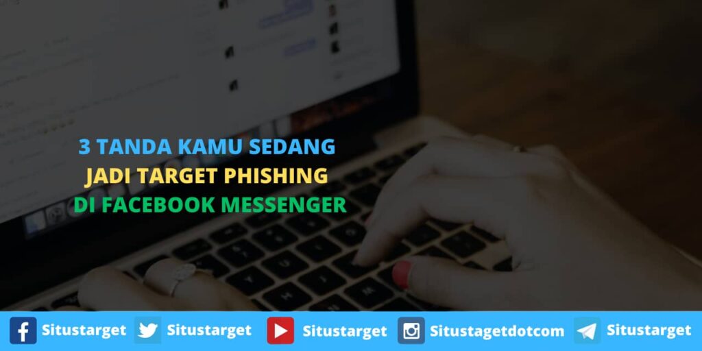 Hati-hati phishing di Facebook Messenger! Kenali 3 tanda Anda menjadi target phising dan cara efektif mencegah pembobolan akun Facebook.