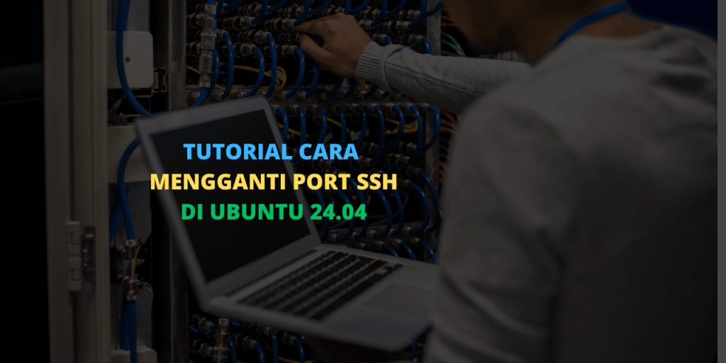 Tutorial Cara Mengganti Port SSH Di Ubuntu 24.04